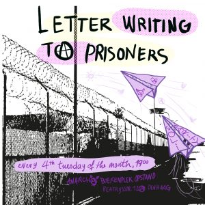 [ a black contour of a prison fence in the background on white. On top you there arelight purple and violet paper planes flying over the fence, and the header says ‘ letter writing to prisoners’. On the bottom of the image there are two light violet text fields, ‘ every 4th tuesday of the month, 19.00’ and ‘Anarcho Boekenplek opstand, Beatrijsstraat 12A’