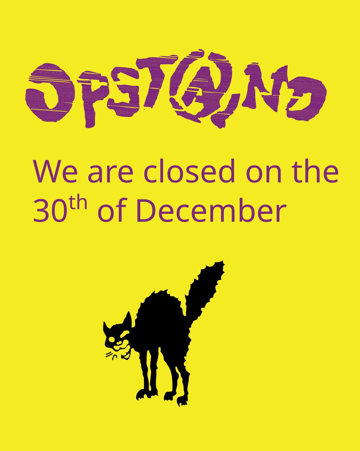 We are closed on the 30th of December