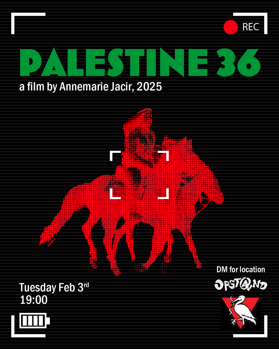 Flyer in the style of a cam recorder, with a red pixelated image of a person riding a horse. The text in green reads: Palestine 36. Below the text in white reads: a film by Annemarie Jacir, 2025 Tuesday Feb 3rd 19:00 DM for location [Opstand logo] [The Hague for Palestine logo]