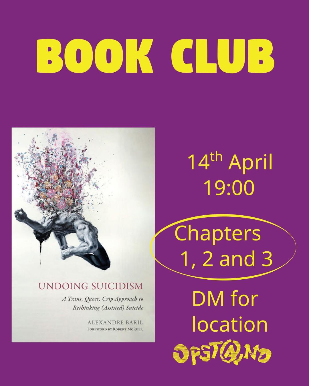 Book club title. Picture of book on the left. A Trans, Queer, Crip Approach to Rethinking (Assisted) Suicide by Alexandre Baril. Event details on the right. 14th of April at 19:00. Chapters 1, 2 and 3. DM for location. Opstand