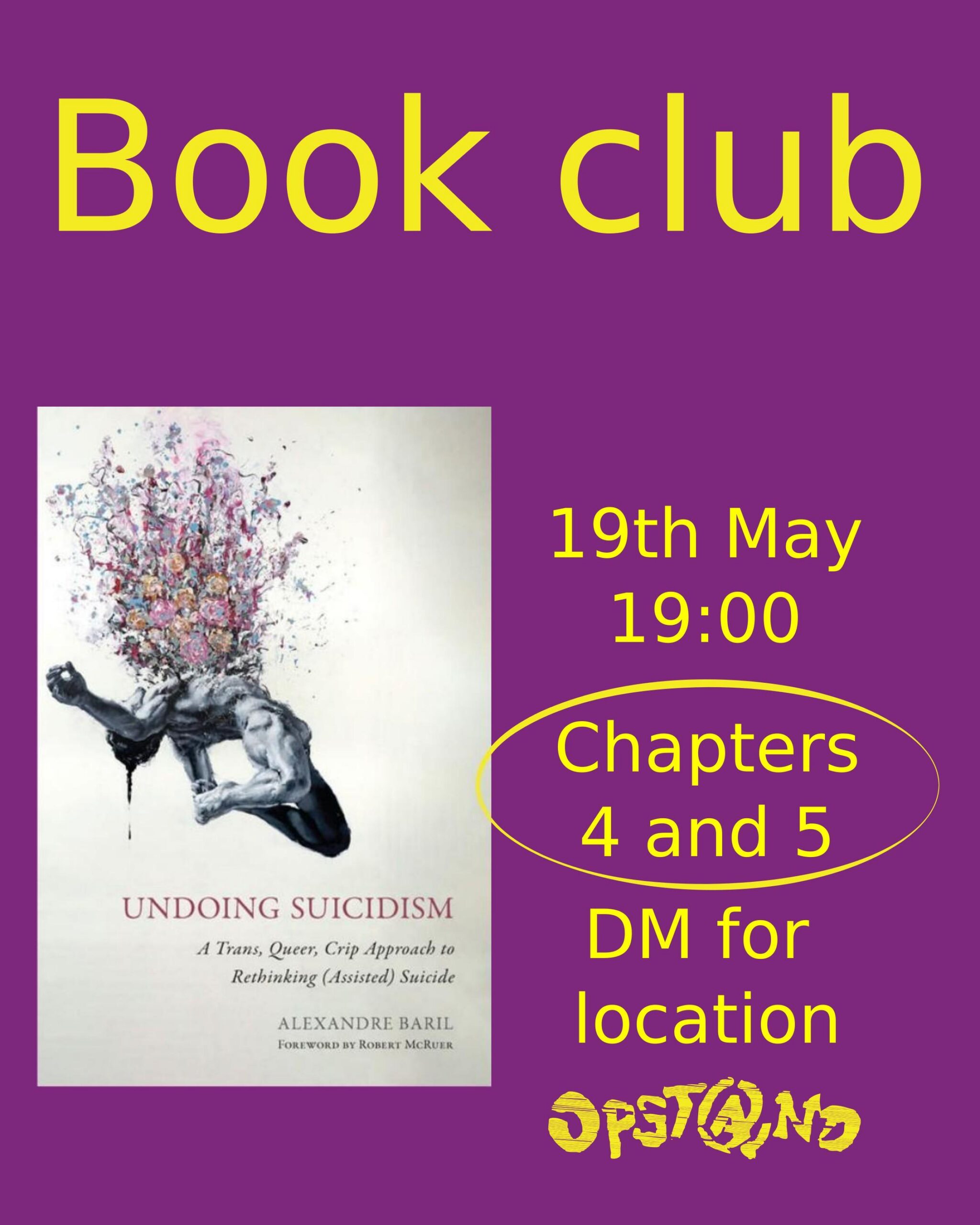 Book club title. Picture of book on the left. A Trans, Queer, Crip Approach to Rethinking (Assisted) Suicide by Alexandre Baril. Event details on the right. 19th of May at 19:00. Chapters 4 and 5. DM for location. Opstand